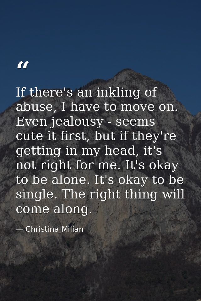 If there's an inkling of abuse, I have to move on. Even jealousy - seems cute it first, but if they're getting in my hea — Christina Milian