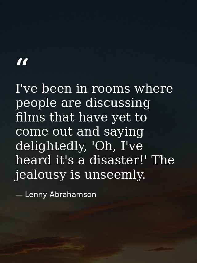 I've been in rooms where people are discussing films that have yet to come out and saying delightedly, 'Oh, I've heard i — Lenny Abrahamson