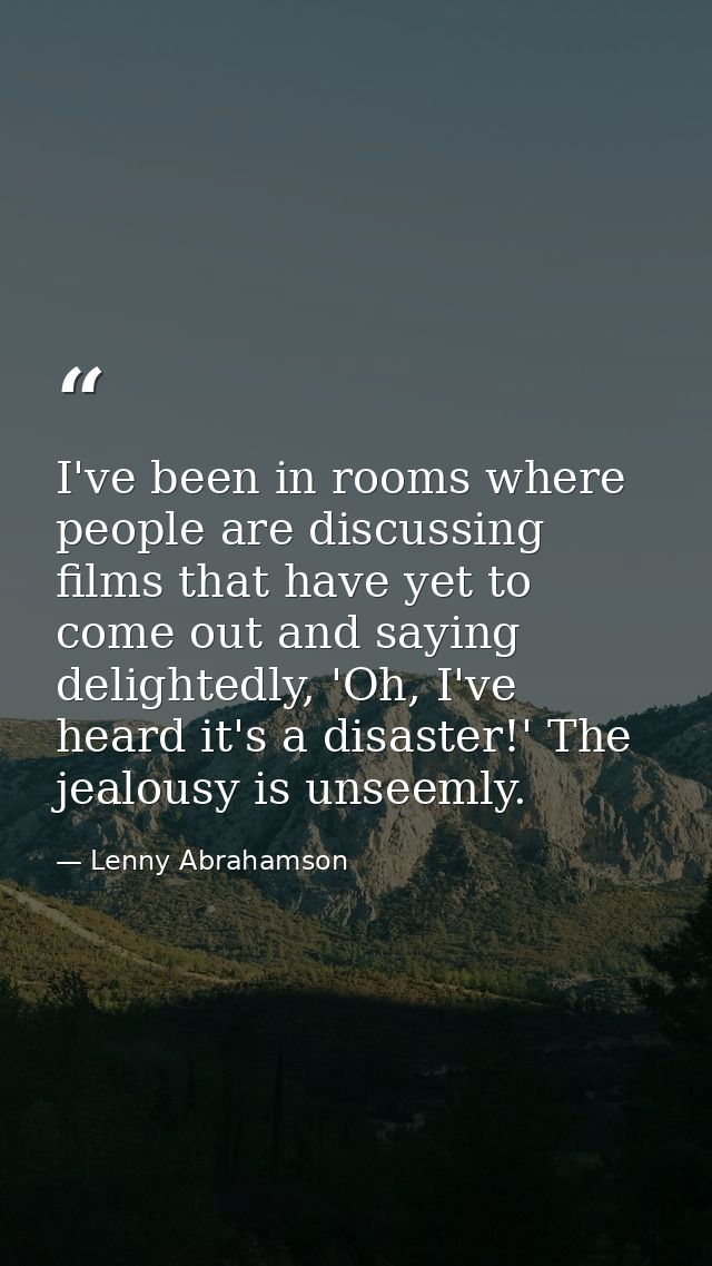 I've been in rooms where people are discussing films that have yet to come out and saying delightedly, 'Oh, I've heard i — Lenny Abrahamson