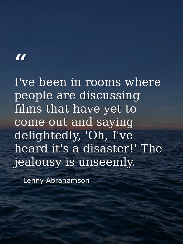 I've been in rooms where people are discussing films that have yet to come out and saying delightedly, 'Oh, I've heard i — Lenny Abrahamson