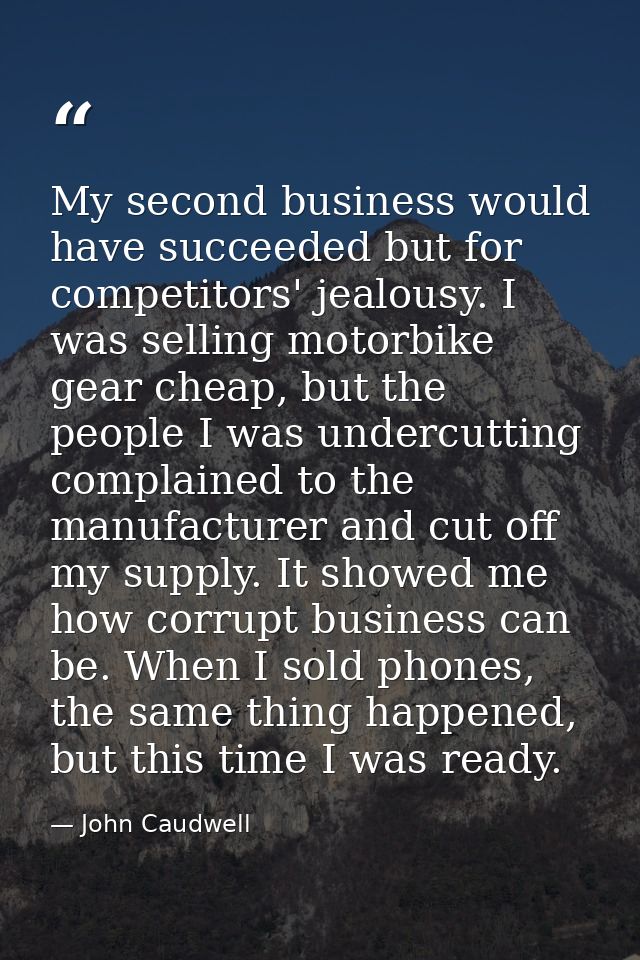 My second business would have succeeded but for competitors' jealousy. I was selling motorbike gear cheap, but the peopl — John Caudwell