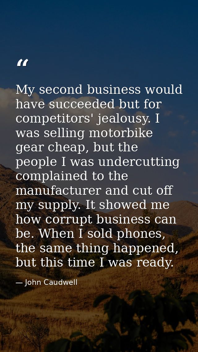 My second business would have succeeded but for competitors' jealousy. I was selling motorbike gear cheap, but the peopl — John Caudwell