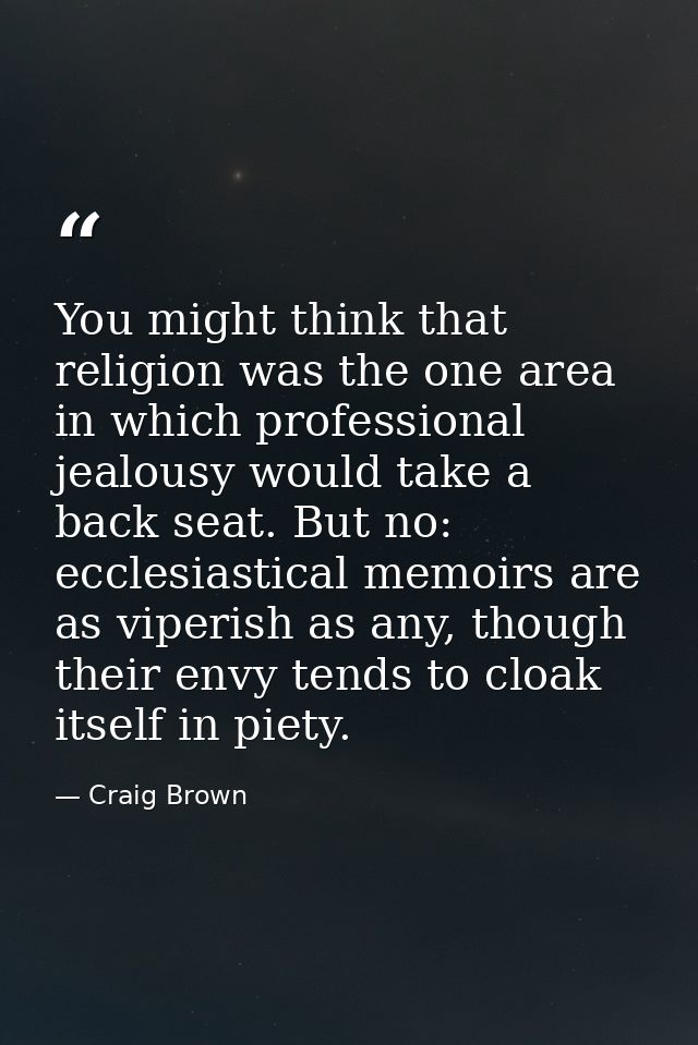 You might think that religion was the one area in which professional jealousy would take a back seat. But no: ecclesiast — Craig Brown