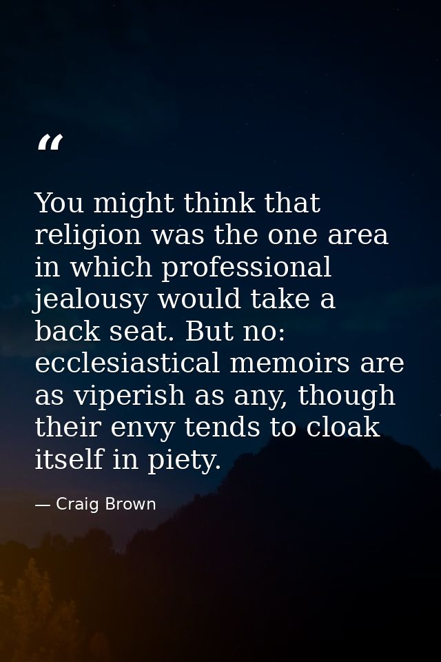You might think that religion was the one area in which professional jealousy would take a back seat. But no: ecclesiast — Craig Brown