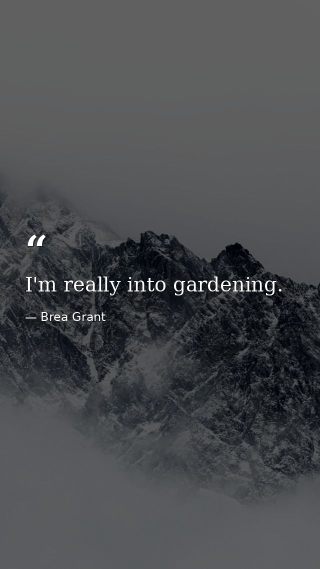 I'm really into gardening. — Brea Grant