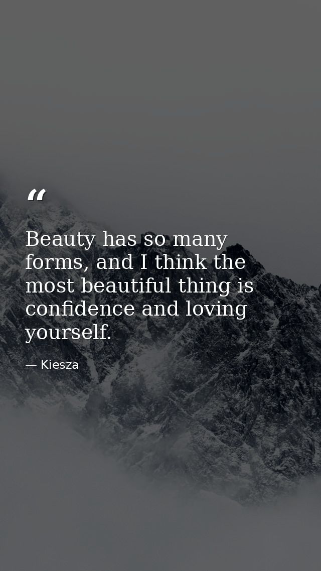 Beauty has so many forms, and I think the most beautiful thing is confidence and loving yourself. — Kiesza