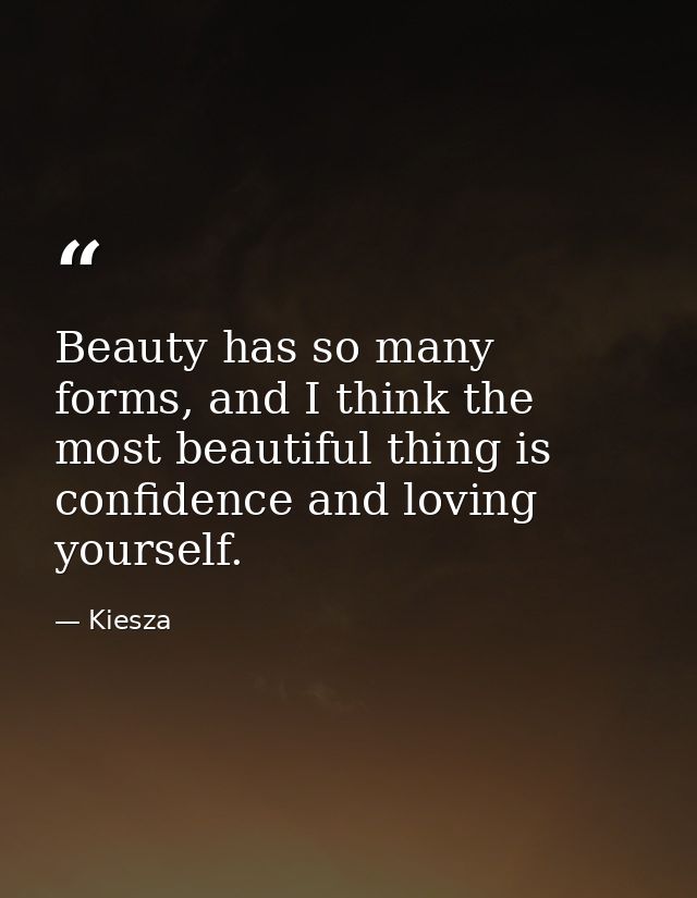 Beauty has so many forms, and I think the most beautiful thing is confidence and loving yourself. — Kiesza