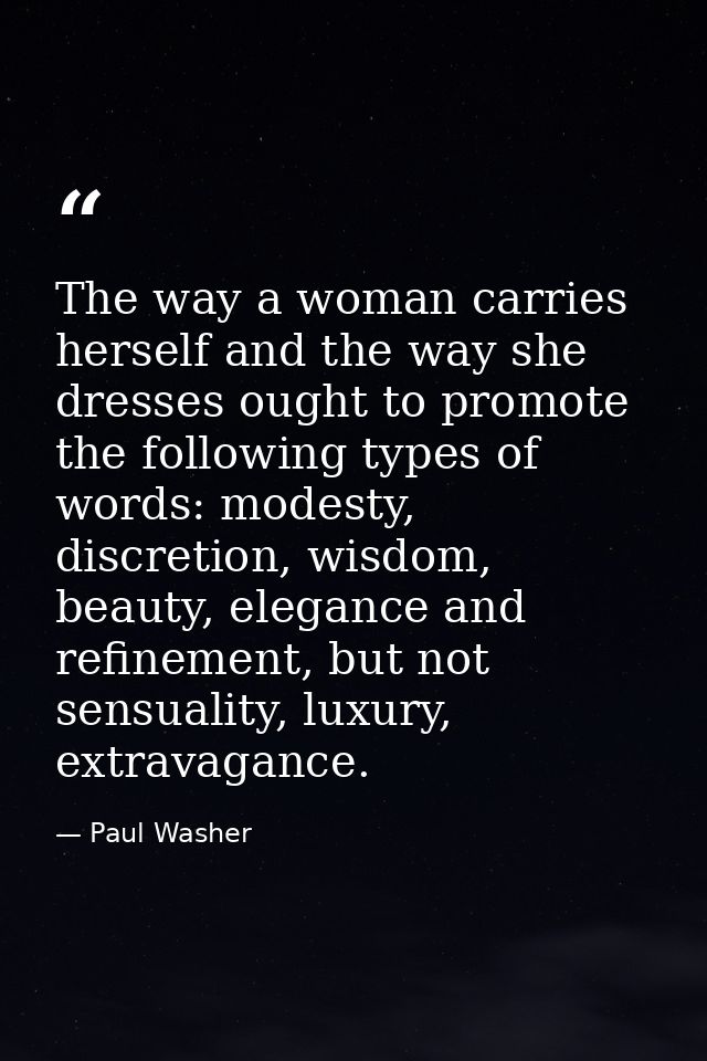 The way a woman carries herself and the way she dresses ought to promote the following types of words: modesty, discreti — Paul Washer