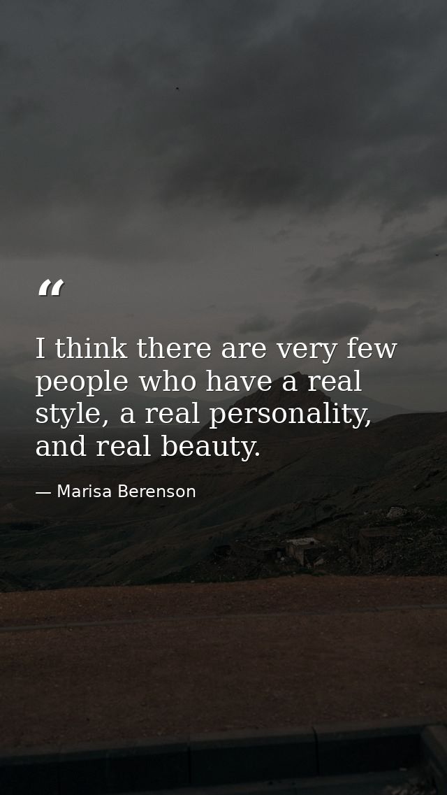 I think there are very few people who have a real style, a real personality, and real beauty. — Marisa Berenson