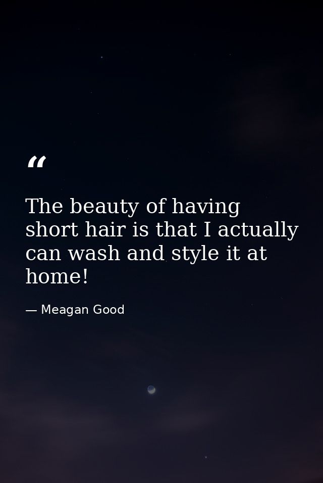 The beauty of having short hair is that I actually can wash and style it at home! — Meagan Good
