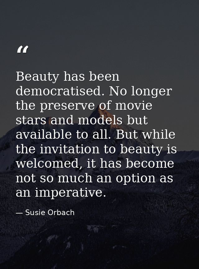 Beauty has been democratised. No longer the preserve of movie stars and models but available to all. But while the invit — Susie Orbach