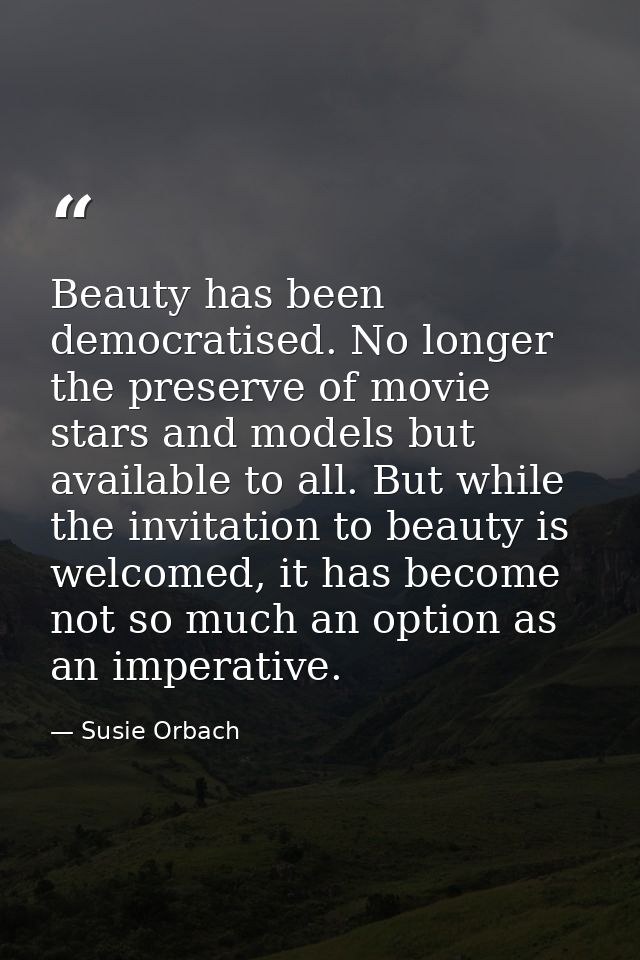 Beauty has been democratised. No longer the preserve of movie stars and models but available to all. But while the invit — Susie Orbach