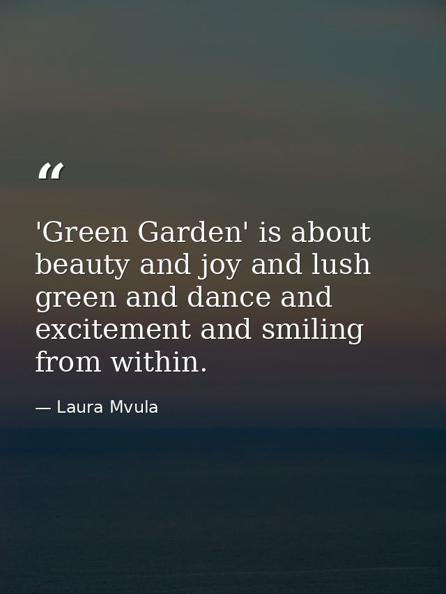 'Green Garden' is about beauty and joy and lush green and dance and excitement and smiling from within. — Laura Mvula