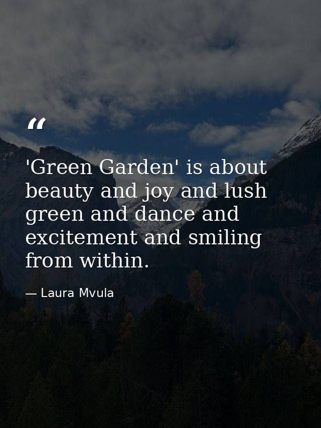 'Green Garden' is about beauty and joy and lush green and dance and excitement and smiling from within. — Laura Mvula