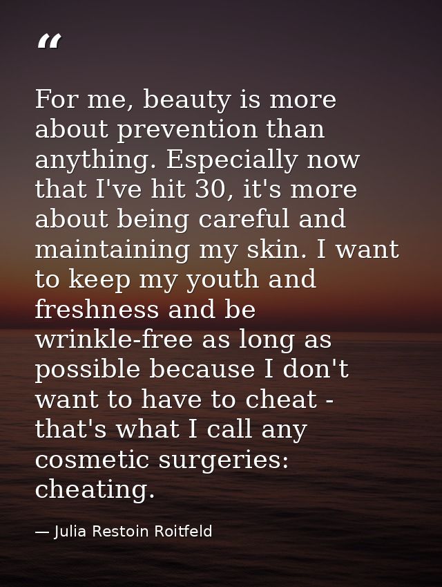 For me, beauty is more about prevention than anything. Especially now that I've hit 30, it's more about being careful an — Julia Restoin Roitfeld