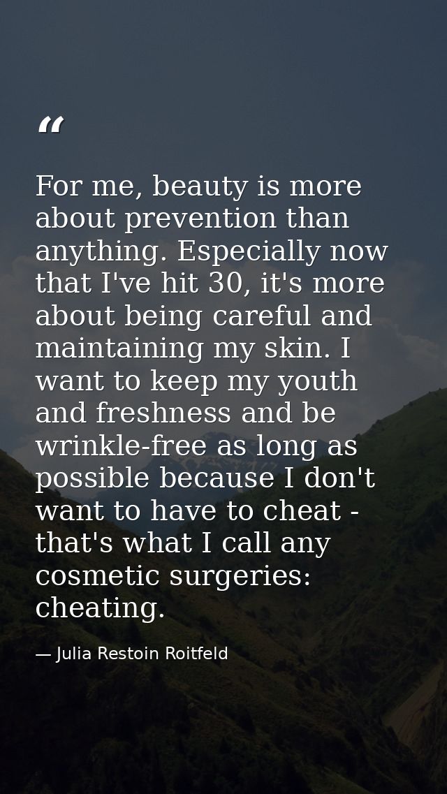 For me, beauty is more about prevention than anything. Especially now that I've hit 30, it's more about being careful an — Julia Restoin Roitfeld