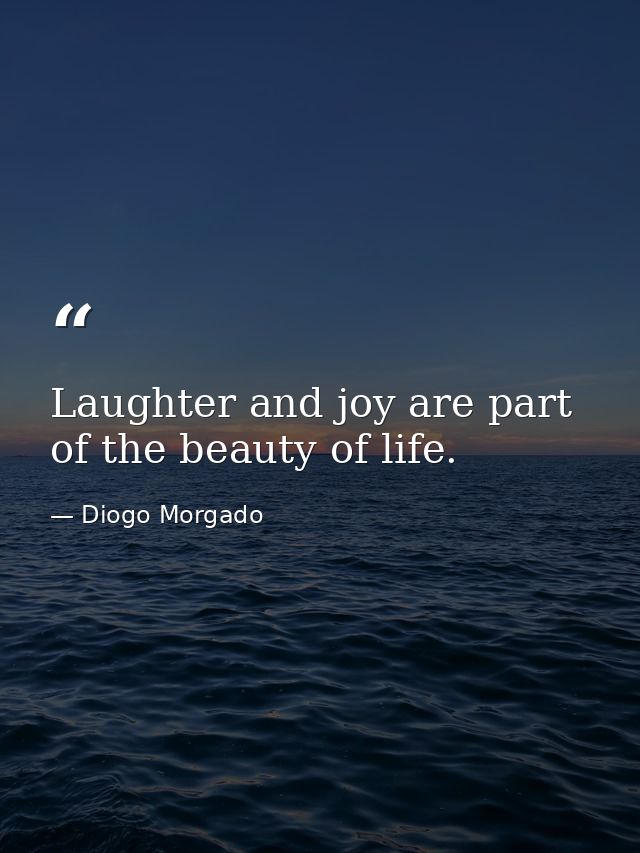 Laughter and joy are part of the beauty of life. — Diogo Morgado