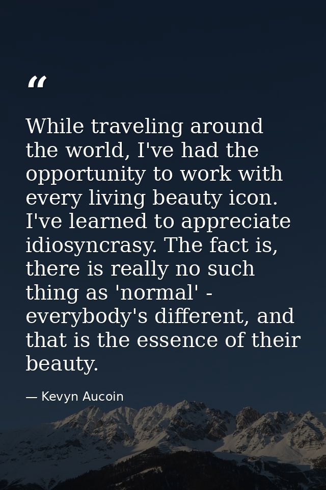 While traveling around the world, I've had the opportunity to work with every living beauty icon. I've learned to apprec — Kevyn Aucoin