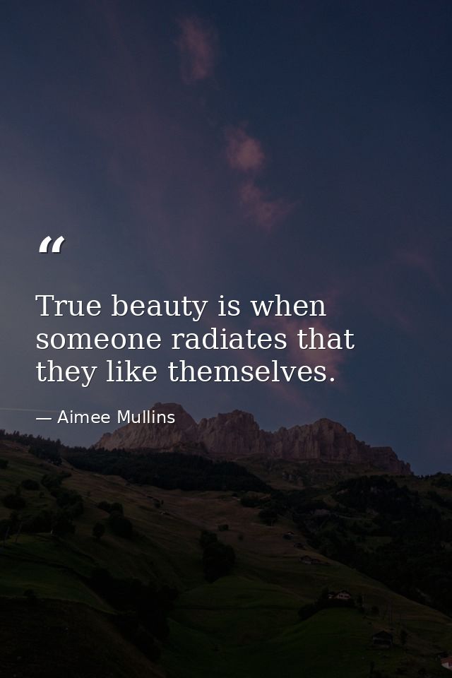 True beauty is when someone radiates that they like themselves. — Aimee Mullins
