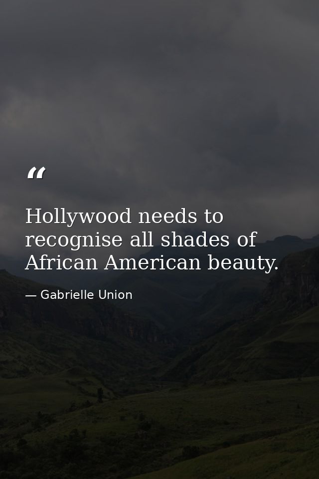Hollywood needs to recognise all shades of African American beauty. — Gabrielle Union