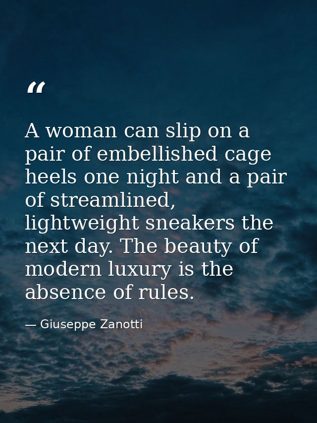 A woman can slip on a pair of embellished cage heels one night and a pair of streamlined, lightweight sneakers the next  — Giuseppe Zanotti