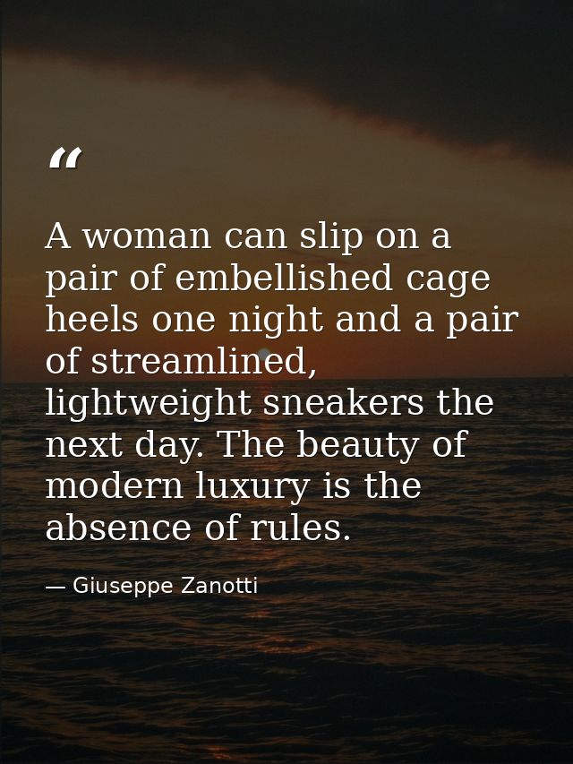 A woman can slip on a pair of embellished cage heels one night and a pair of streamlined, lightweight sneakers the next  — Giuseppe Zanotti