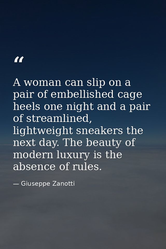 A woman can slip on a pair of embellished cage heels one night and a pair of streamlined, lightweight sneakers the next  — Giuseppe Zanotti
