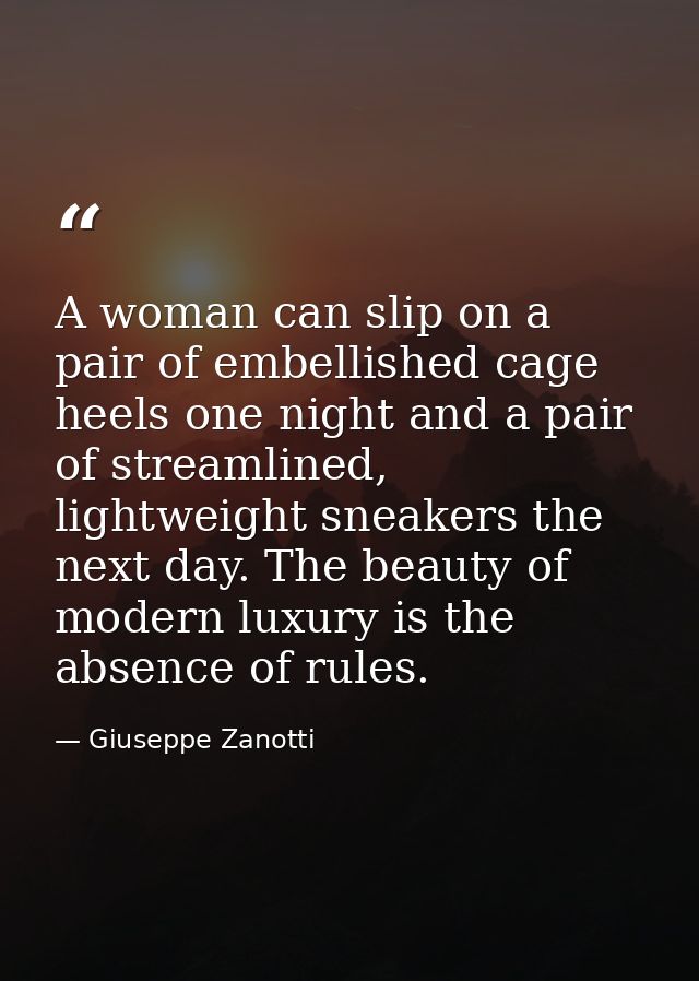 A woman can slip on a pair of embellished cage heels one night and a pair of streamlined, lightweight sneakers the next  — Giuseppe Zanotti