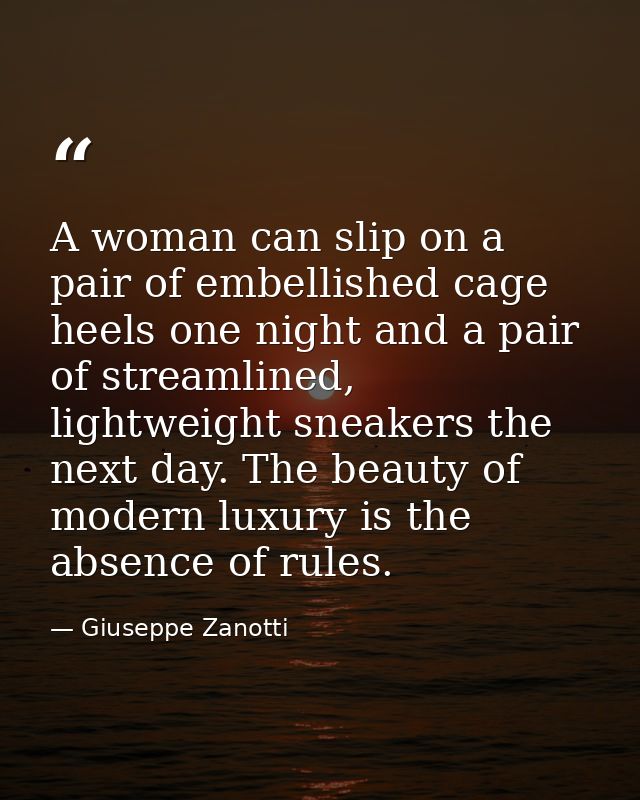 A woman can slip on a pair of embellished cage heels one night and a pair of streamlined, lightweight sneakers the next  — Giuseppe Zanotti