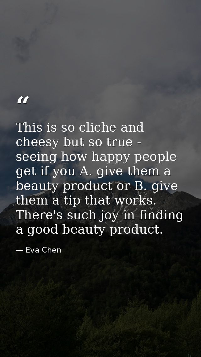 This is so cliche and cheesy but so true - seeing how happy people get if you A. give them a beauty product or B. give t — Eva Chen