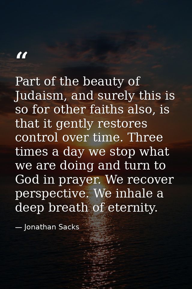 Part of the beauty of Judaism, and surely this is so for other faiths also, is that it gently restores control over time — Jonathan Sacks