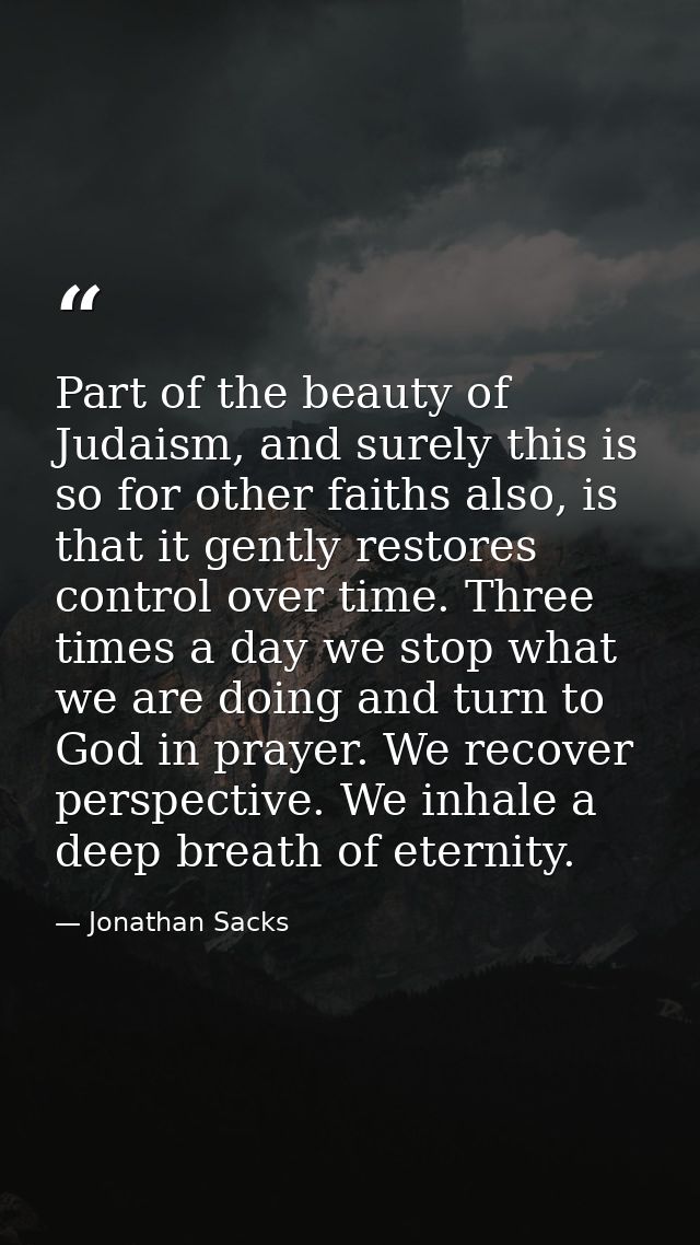 Part of the beauty of Judaism, and surely this is so for other faiths also, is that it gently restores control over time — Jonathan Sacks