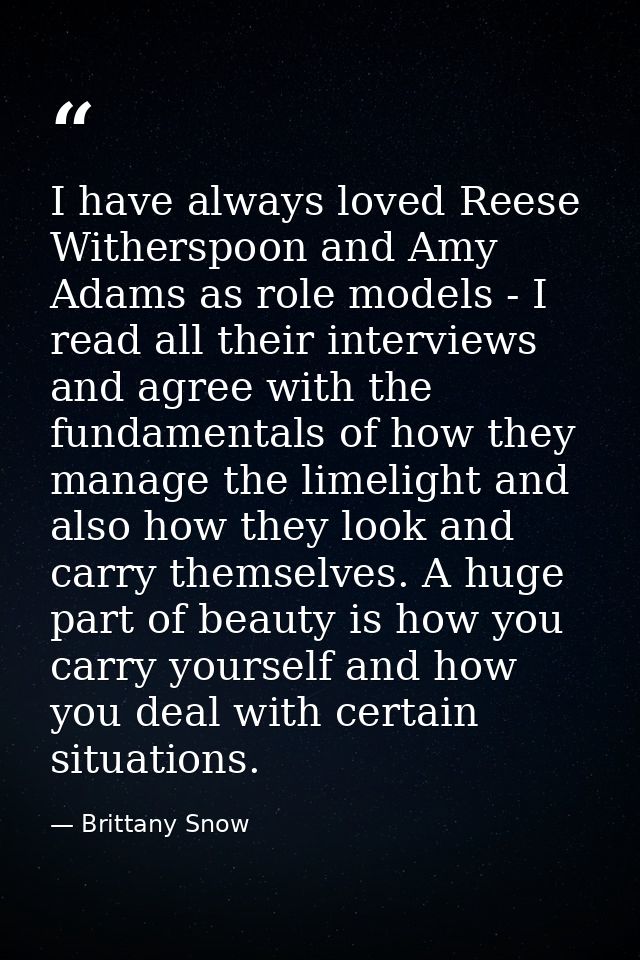 I have always loved Reese Witherspoon and Amy Adams as role models - I read all their interviews and agree with the fund — Brittany Snow