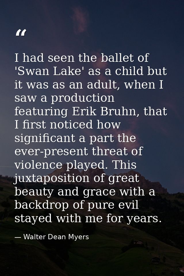 I had seen the ballet of 'Swan Lake' as a child but it was as an adult, when I saw a production featuring Erik Bruhn, th — Walter Dean Myers