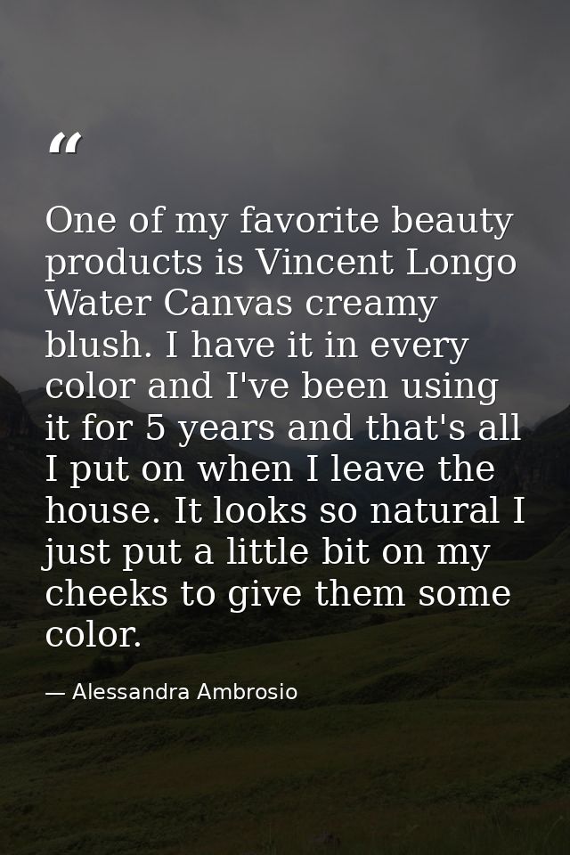One of my favorite beauty products is Vincent Longo Water Canvas creamy blush. I have it in every color and I've been us — Alessandra Ambrosio