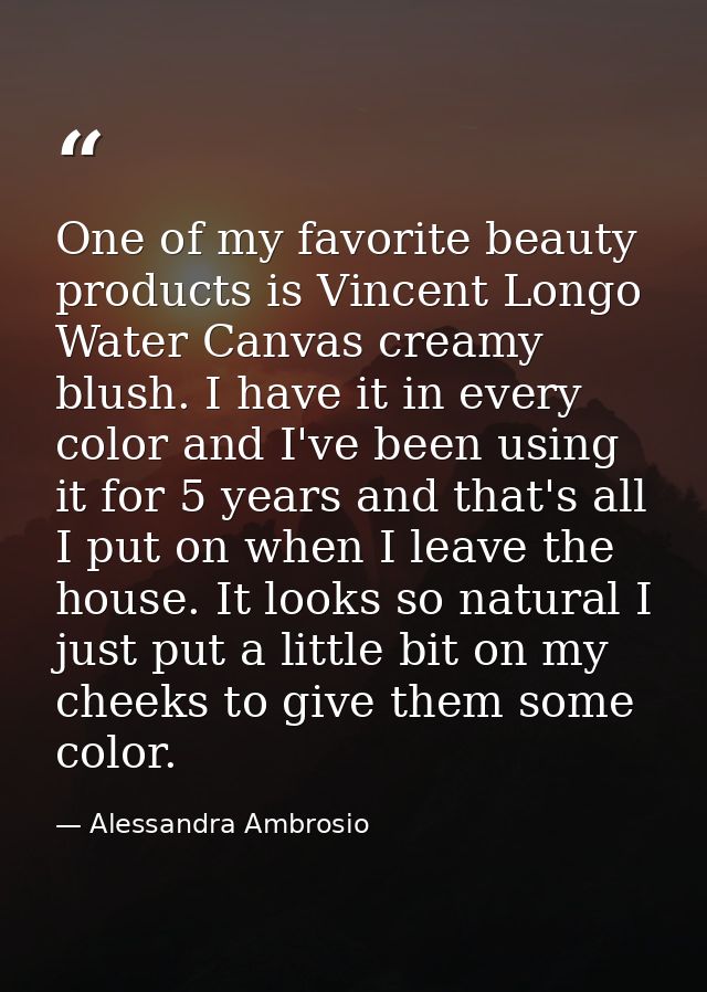 One of my favorite beauty products is Vincent Longo Water Canvas creamy blush. I have it in every color and I've been us — Alessandra Ambrosio