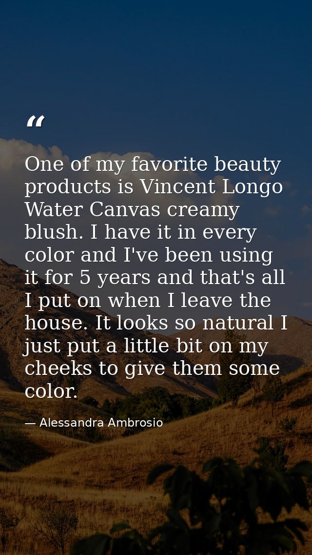 One of my favorite beauty products is Vincent Longo Water Canvas creamy blush. I have it in every color and I've been us — Alessandra Ambrosio