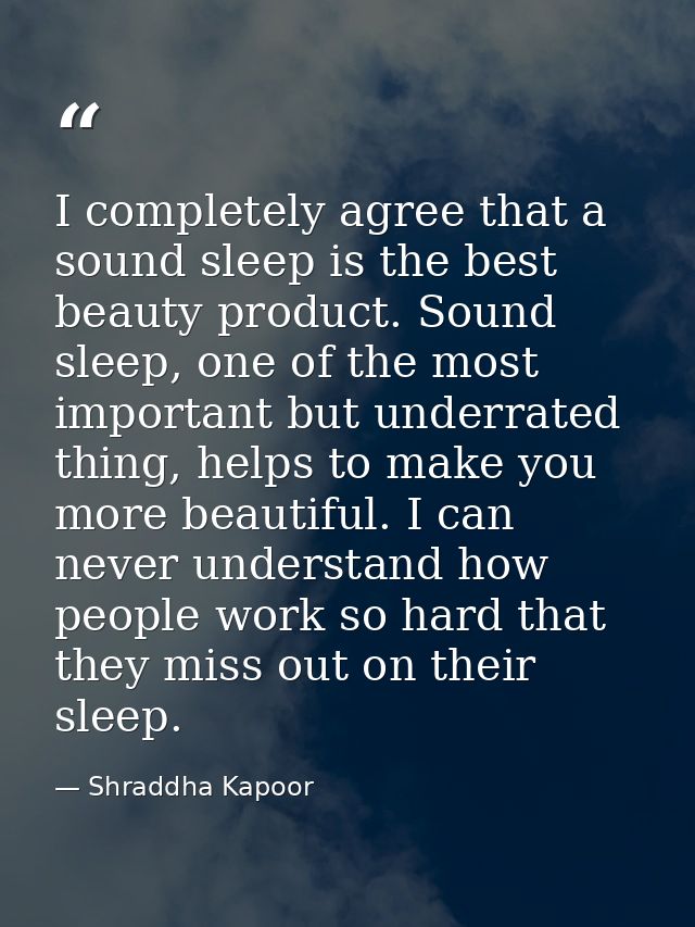 I completely agree that a sound sleep is the best beauty product. Sound sleep, one of the most important but underrated  — Shraddha Kapoor