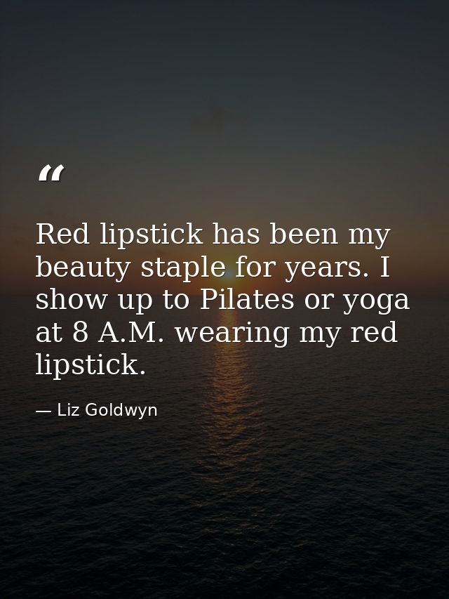Red lipstick has been my beauty staple for years. I show up to Pilates or yoga at 8 A.M. wearing my red lipstick. — Liz Goldwyn