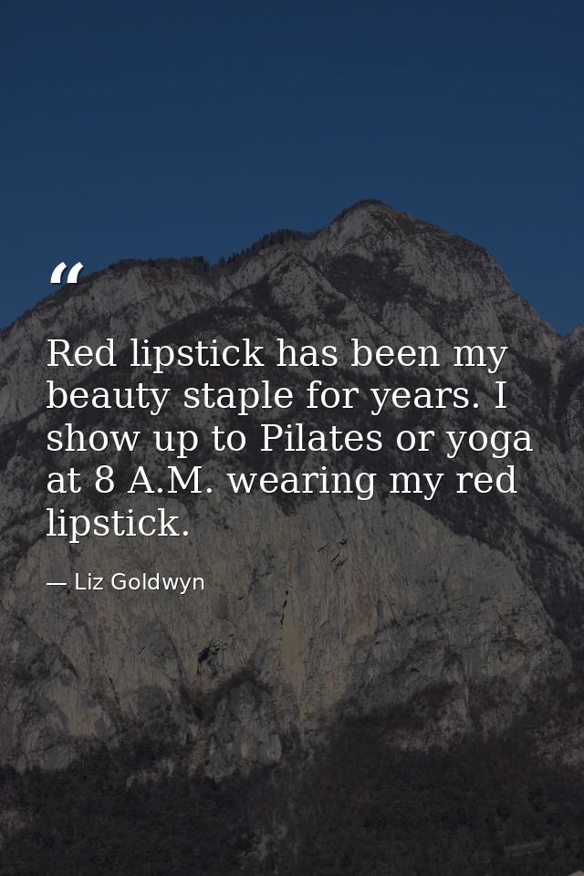 Red lipstick has been my beauty staple for years. I show up to Pilates or yoga at 8 A.M. wearing my red lipstick. — Liz Goldwyn