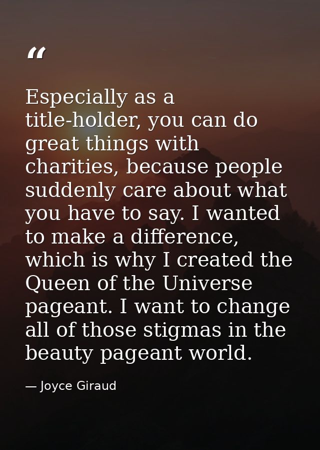 Especially as a title-holder, you can do great things with charities, because people suddenly care about what you have t — Joyce Giraud