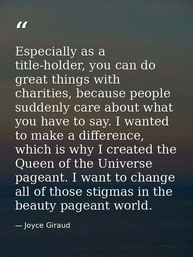 Especially as a title-holder, you can do great things with charities, because people suddenly care about what you have t — Joyce Giraud