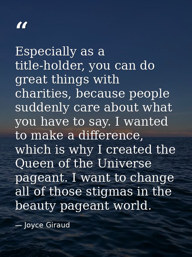Especially as a title-holder, you can do great things with charities, because people suddenly care about what you have t — Joyce Giraud