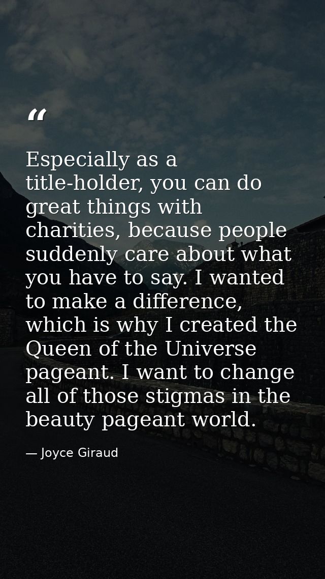 Especially as a title-holder, you can do great things with charities, because people suddenly care about what you have t — Joyce Giraud