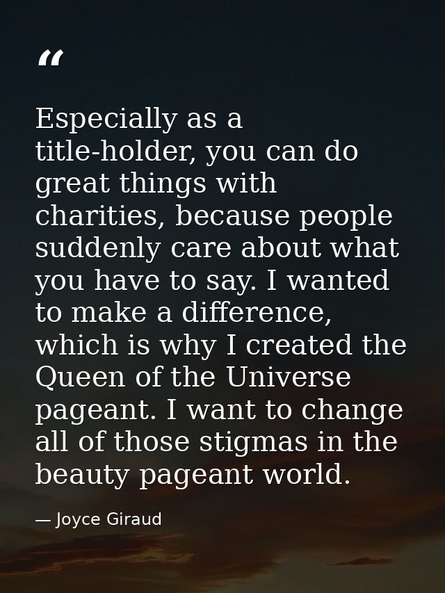 Especially as a title-holder, you can do great things with charities, because people suddenly care about what you have t — Joyce Giraud