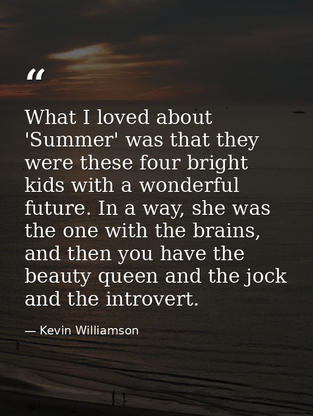 What I loved about 'Summer' was that they were these four bright kids with a wonderful future. In a way, she was the one — Kevin Williamson