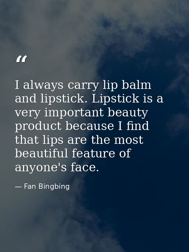 I always carry lip balm and lipstick. Lipstick is a very important beauty product because I find that lips are the most  — Fan Bingbing