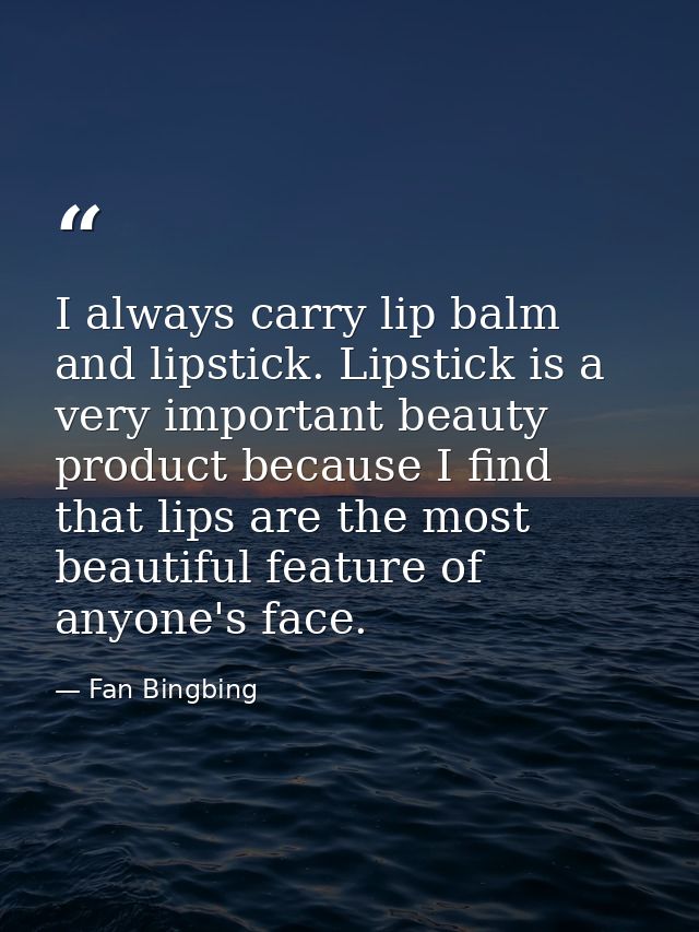 I always carry lip balm and lipstick. Lipstick is a very important beauty product because I find that lips are the most  — Fan Bingbing