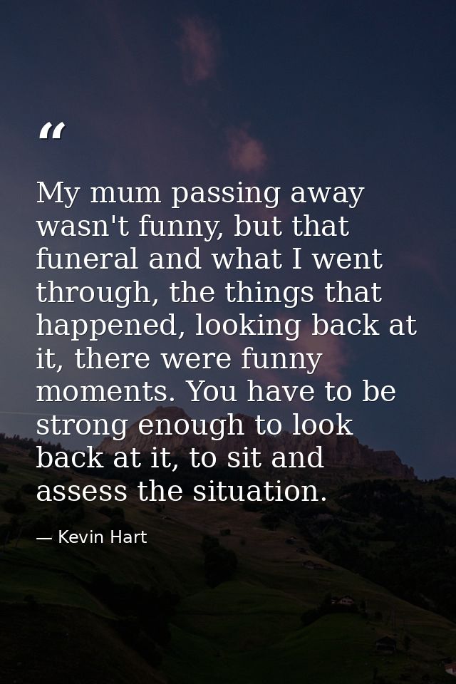 My mum passing away wasn't funny, but that funeral and what I went through, the things that happened, looking back at it — Kevin Hart