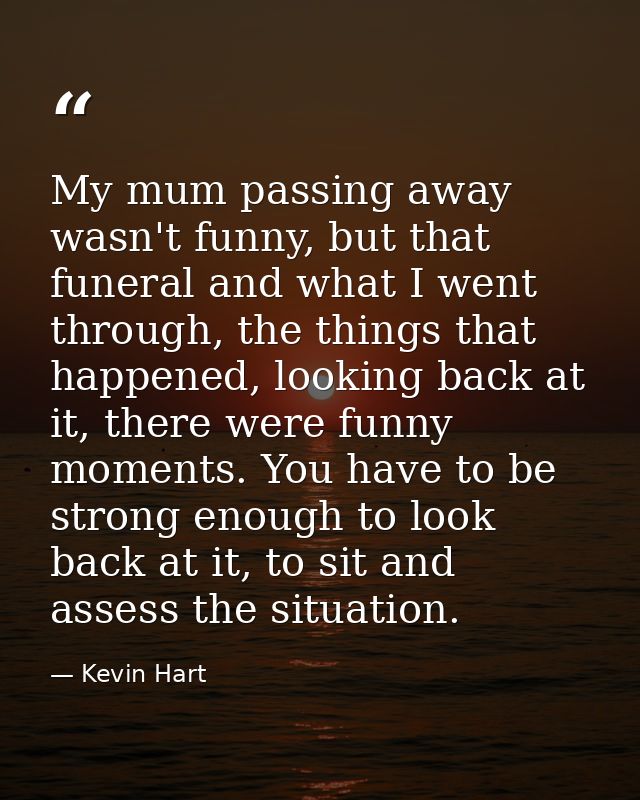 My mum passing away wasn't funny, but that funeral and what I went through, the things that happened, looking back at it — Kevin Hart